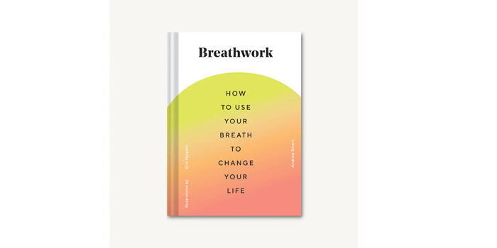 Breathwork: How to Use Your Breath to Change Your Life