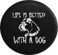 Distressed - Life is Better with a Dog Boxer Pug Boston Terrier K9 Jeep Camper Spare Tire Cover H298 35 inch