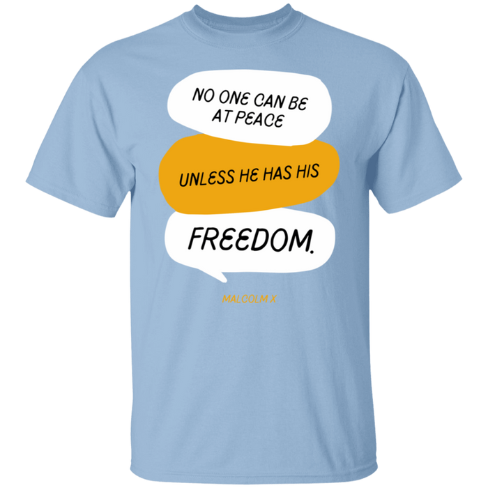 No One Can Be At Peace Unless He Has His Freedom- T-Shirt