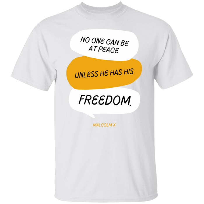 No One Can Be At Peace Unless He Has His Freedom- T-Shirt