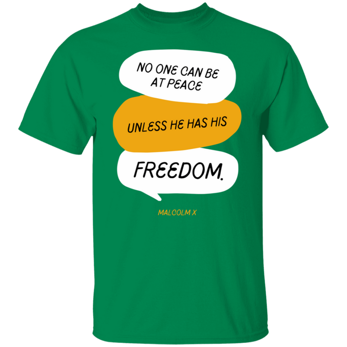 No One Can Be At Peace Unless He Has His Freedom- T-Shirt